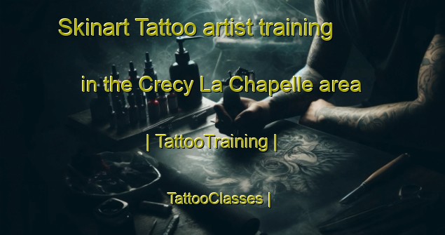 Skinart Tattoo artist training in the Crecy La Chapelle area | TattooTraining | TattooClasses | SkinartTraining-France